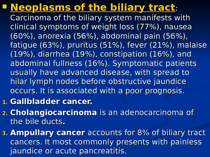  Neoplasms of the biliary tract : :  Carcinoma of the biliary system manifests with