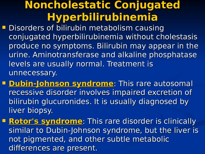 Noncholestatic Conjugated Hyperbilirubinemia Disorders of bilirubin metabolism causing conjugated hyperbilirubinemia without cholestasis produce no symptoms. Bilirubin