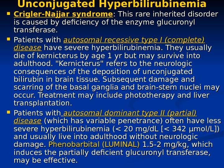 Unconjugated Hyperbilirubinemia Crigler-Najjar syndrome : This rare inherited disorder is caused by deficiency of the enzyme