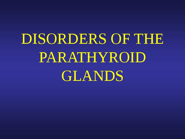  DISORDERS OF THE PARATHYROID GLANDS 