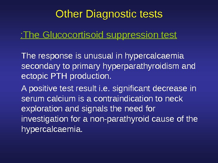 Other Diagnostic tests The response is unusual in hypercalcaemia secondary to primary hyperparathyroidism and ectopic