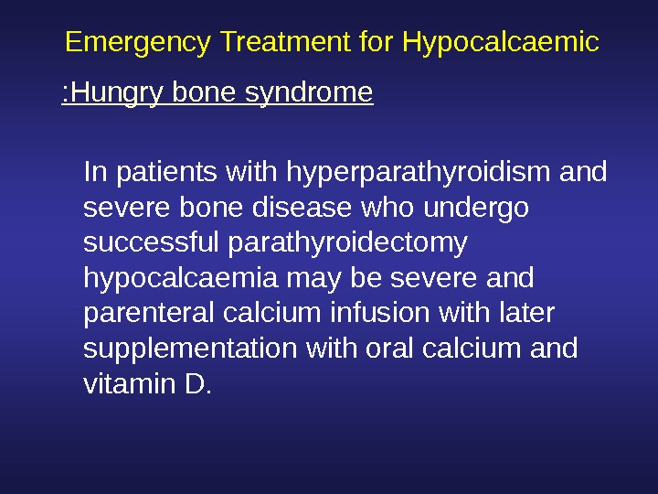  Emergency Treatment for Hypocalcaemic In patients with hyperparathyroidism and severe bone disease who undergo successful