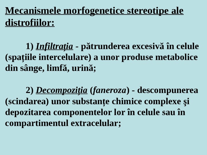 Mecanismele morfogenetice stereotipe ale distrofiilor: 1) Infiltraţia - pătrunderea excesivă în celule (spaţiile intercelulare) a unor