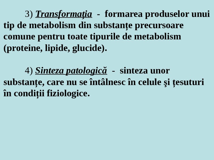3) Transformaţia  - formarea produselor unui tip de metabolism din substanţe precursoare comune pentru toate