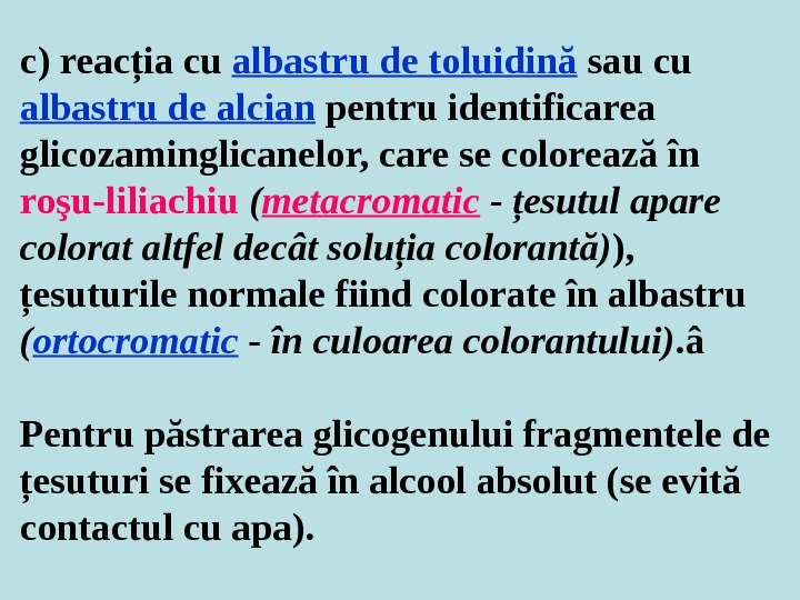 c) reacţia cu albastru de toluidină sau cu albastru de alcian pentru identificarea glicozaminglicanelor, care se