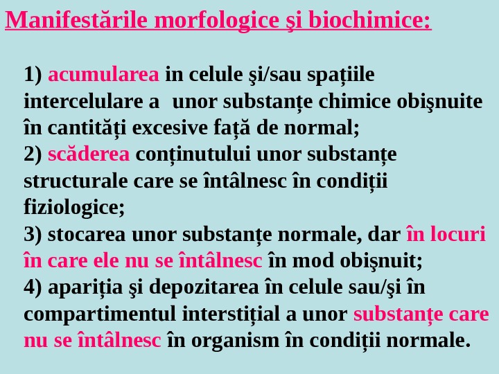 Manifestările morfologice şi biochimice:  1) acumularea in celule şi/sau spaţiile intercelulare a  unor substanţe