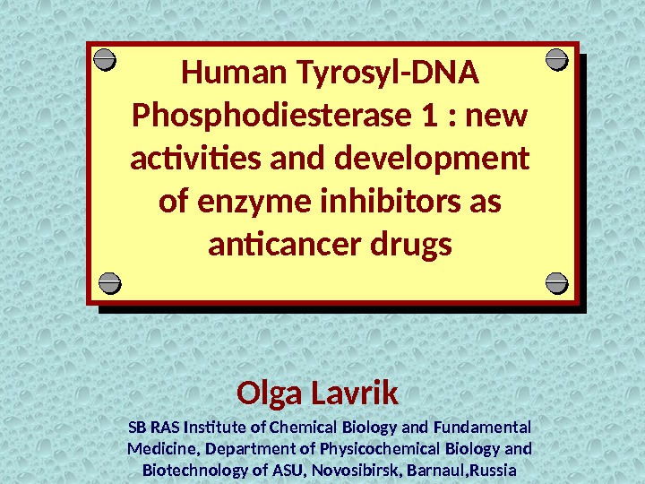 Human Tyrosyl-DNA Phosphodiesterase 1 : new activities and development of enzyme inhibitors as anticancer drugs Olga