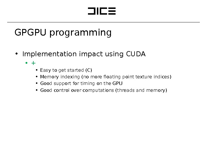 GPGPU programming ∙ Implementation impact using CUDA ∙ + ∙ Easy to get started (C) ∙