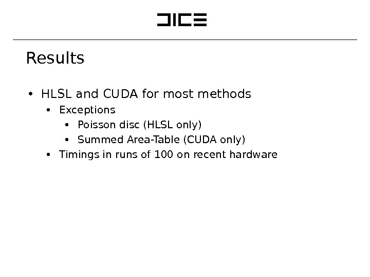 Results ∙ HLSL and CUDA for most methods ∙ Exceptions ∙ Poisson disc (HLSL only) ∙