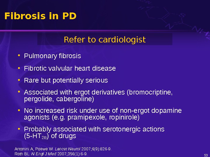 53 Fibrosis in PD • Pulmonary fibrosis • Fibrotic valvular heart disease • Rare but potentially