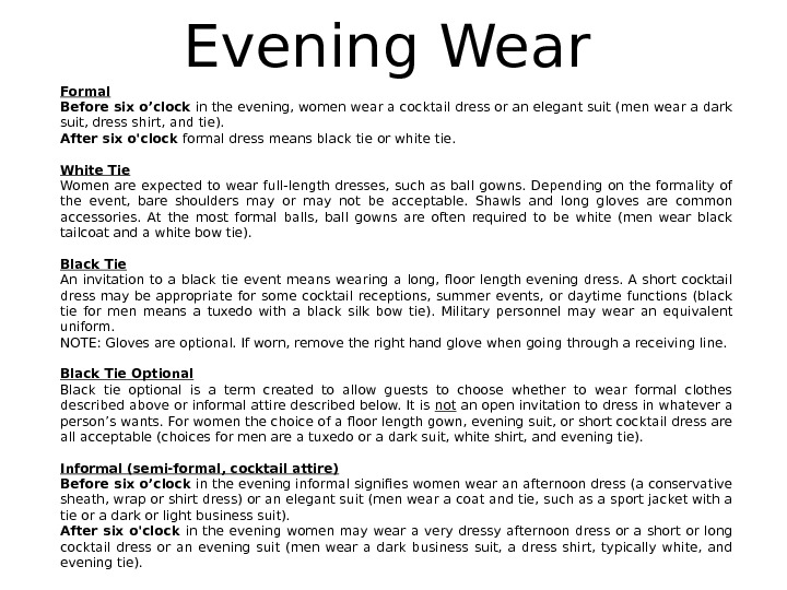 Evening Wear Formal Before six o’clock in the evening, women wear a cocktail dress or an