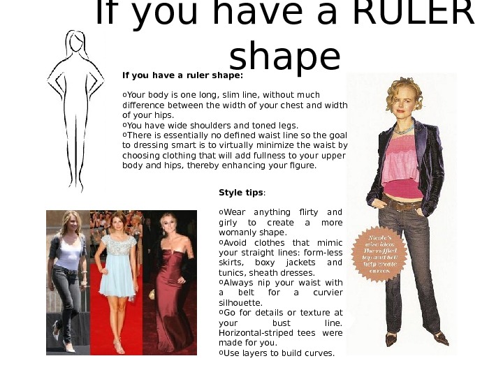 If you have a RULER shape If you have a ruler shape: o Your body is