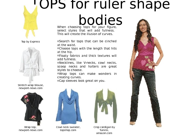 TOPS for ruler shape bodies When choosing tops for your figure,  select styles that will