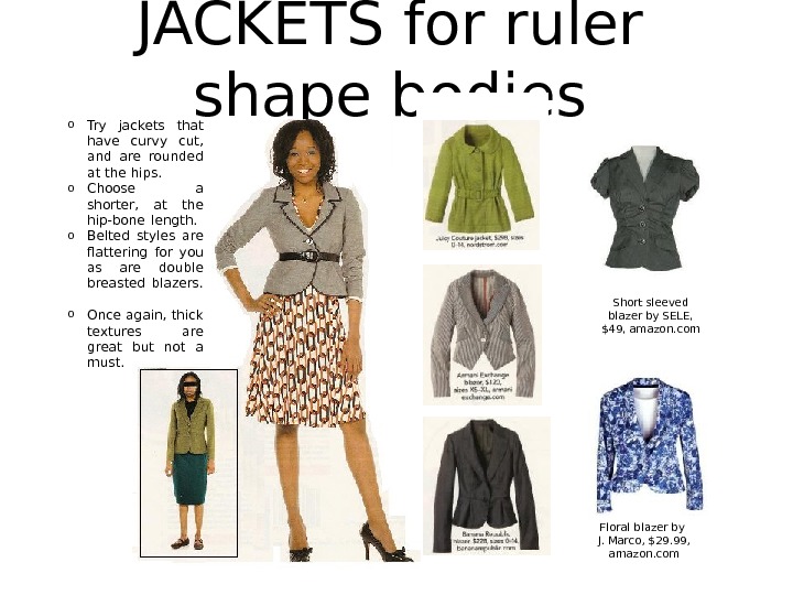 JACKETS for ruler shape bodies o Try jackets that have curvy cut,  and are rounded