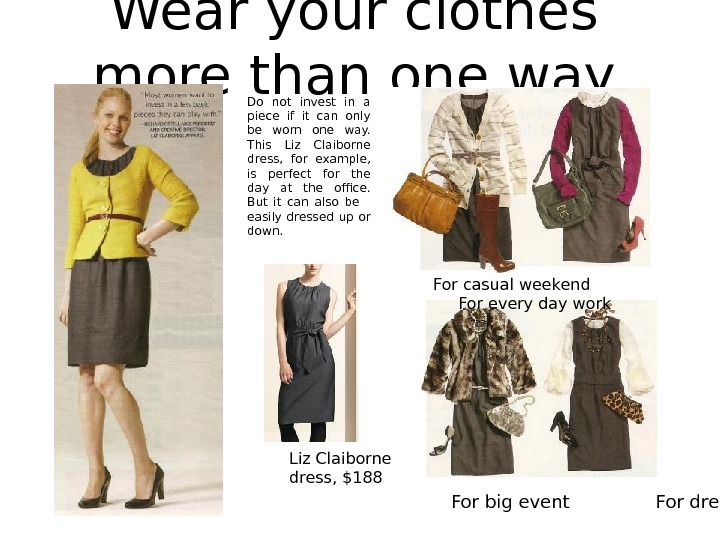Wear your clothes more than one way Liz Claiborne dress, $188 Do not invest in a