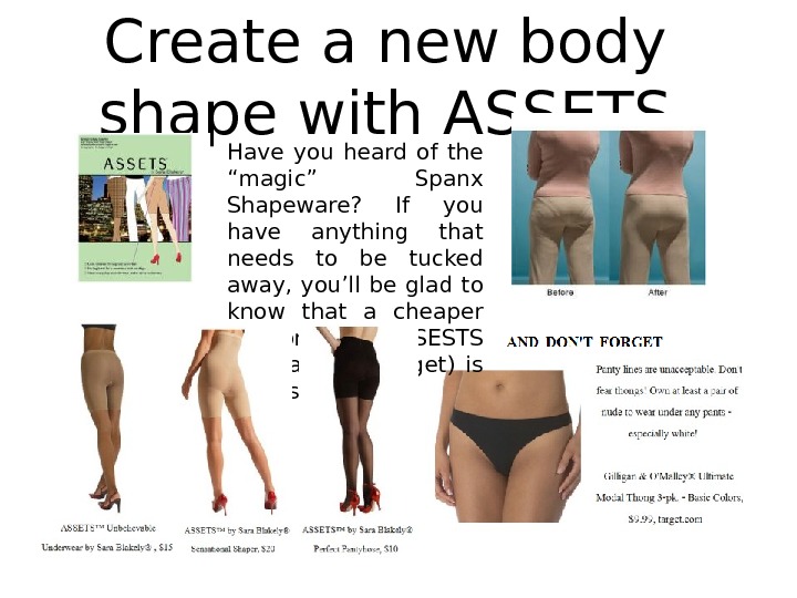 Create a new body shape with ASSETS Have you heard of the “magic” Spanx Shapeware? 