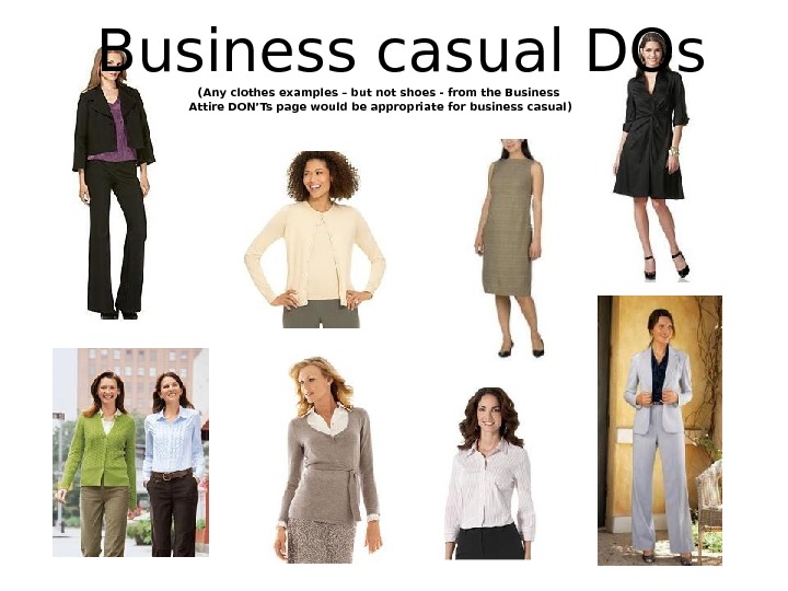   Business casual DOs ( Any clothes examples – but not shoes - from the