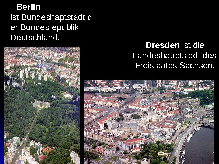     Berlin ist Bundeshaptstadt d er Bundesrepublik Deutschland.     Dresden