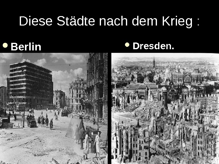   Diese Städte nach dem Krieg  : :  Berlin Dresden. 