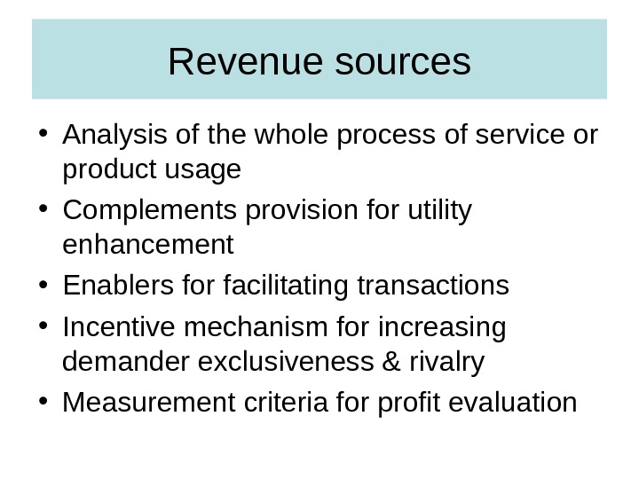 Revenue sources • Analysis of the whole process of service or product usage • Complements provision