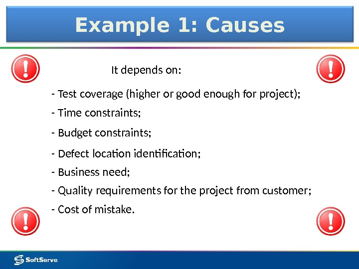 Example 1: Causes - Test coverage (higher or good enough for project); It depends on: -