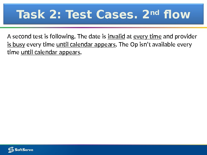 Task 2: Test Cases. 2 nd flow A second test is following. The date is invalid