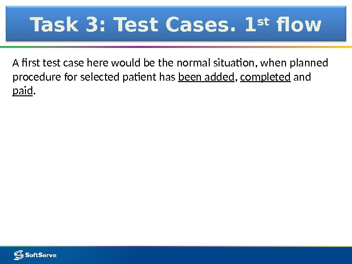 Task 3: Test Cases. 1 st flow A first test case here would be the normal