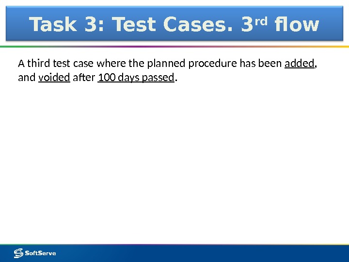 Task 3: Test Cases. 3 rd flow A third test case where the planned procedure has