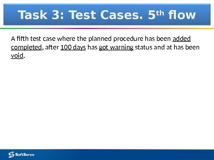 Task 3: Test Cases. 5 th flow A fifth test case where the planned procedure has