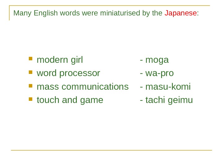 Many English words were miniaturised by the Japanese :  modern girl - moga word processor