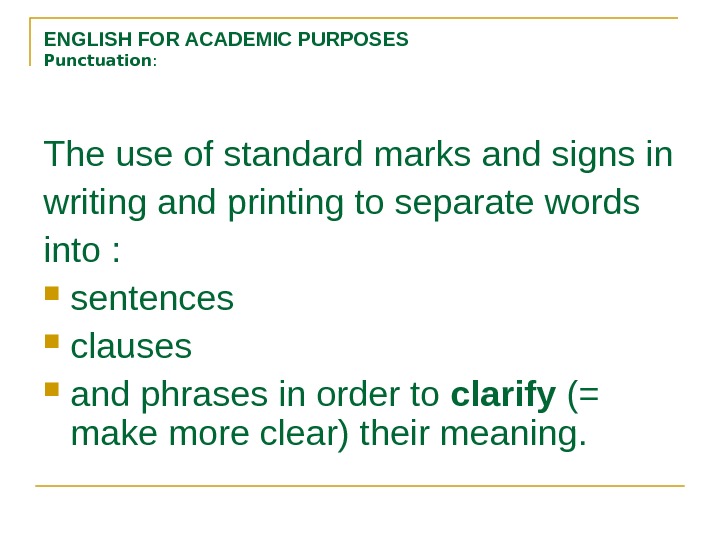 ENGLISH FOR ACADEMIC PURPOSES Punctuation :  The use of standard marks and signs in writing