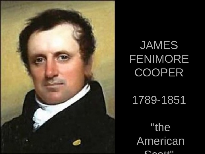 JAMES FENIMORE COOPER  1789 -1851  the American Scott 