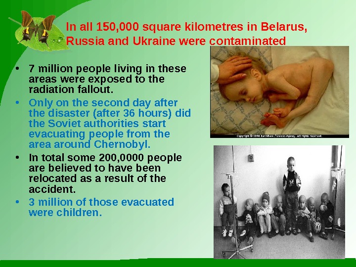 In all 150, 000 square kilometres in Belarus,  Russia and Ukraine were contaminated • 7