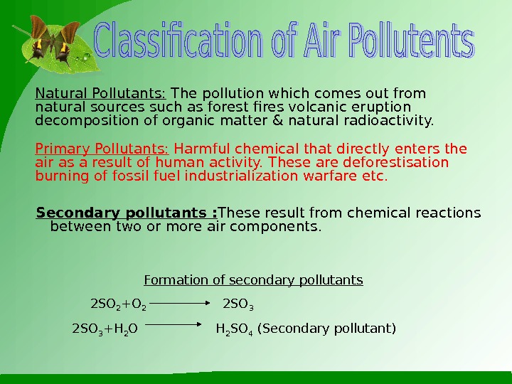 Natural Pollutants:  The pollution which comes out from natural sources such as forest fires volcanic
