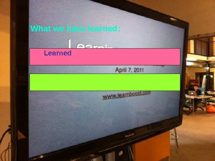 What we have learned:   Learned 