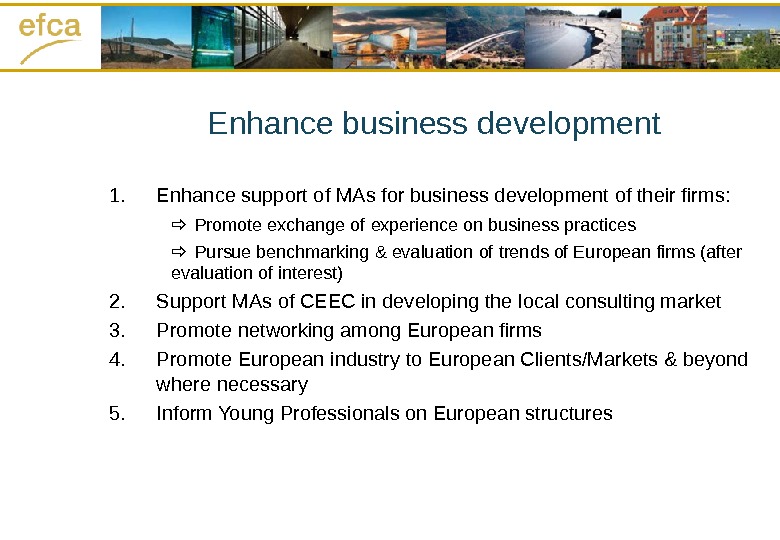 Enhance business development 1. Enhance support of MAs for business development of their firms: Promote exchange