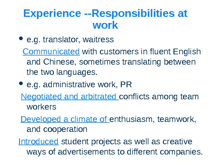 Experience --Responsibilities at work e. g. translator, waitress  Communicated  with customers in fluent English