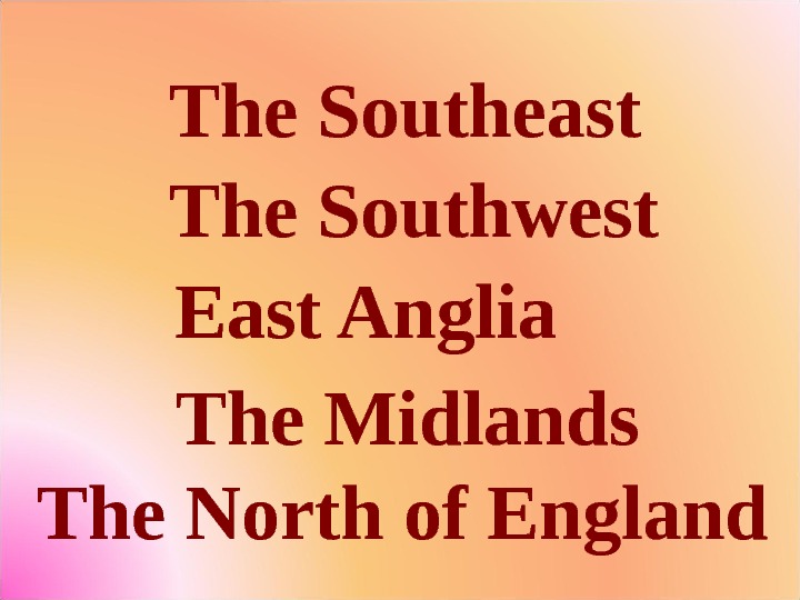 The Southeast The Southwest East Anglia The Midlands The North of England 