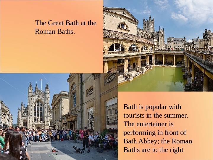 Bath is popular with tourists in the summer. The entertainer is performing in front of Bath