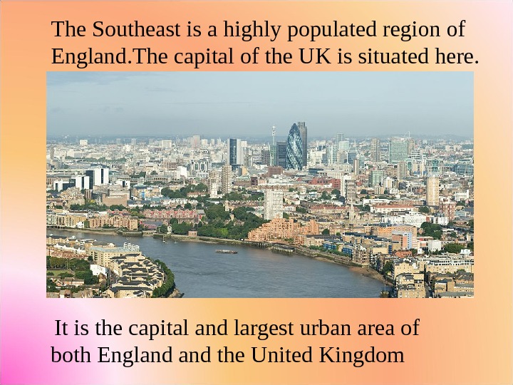    The Southeast is a highly populated region of   England. The capital