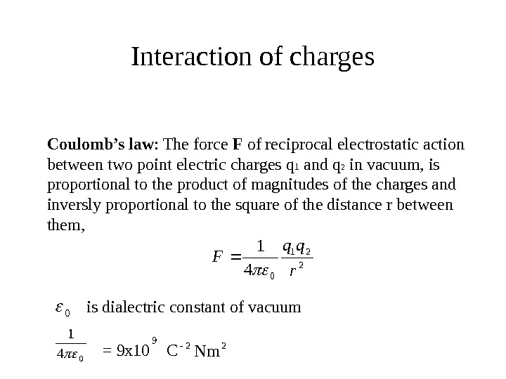   Interaction of charges 2 21 04 1 r qq F  Coulomb’s law :