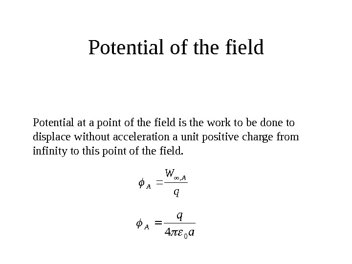   Potential of the field Potential at a point of the field is the work