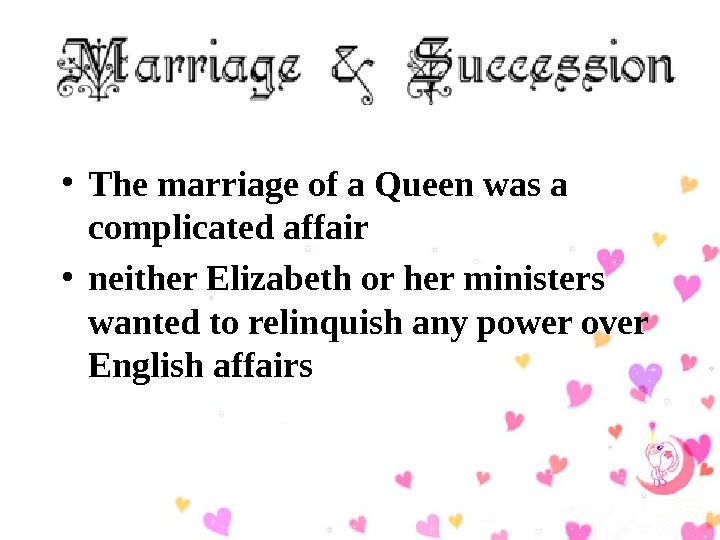   • The marriage of a Queen was a complicated affair  • neither Elizabeth