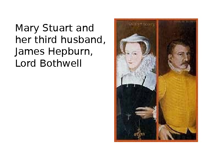   Mary Stuart and her third husband,  James Hepburn,  Lord Bothwell 