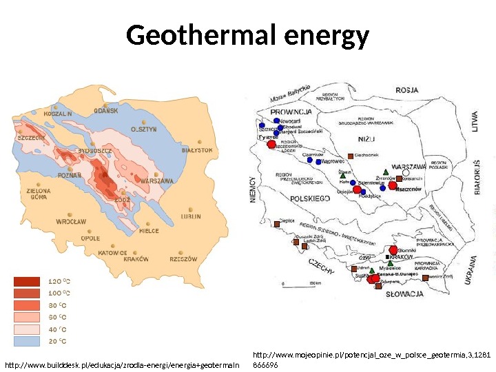 Geothermal energy http: //www. builddesk. pl/edukacja/zrodla-energi/energia+geotermaln a http: //www. mojeopinie. pl/potencjal_oze_w_polsce_geotermia, 3, 1281 866696 