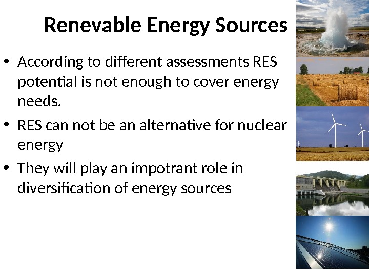 Renevable Energy Sources • According to different assessments RES potential is not enough to cover energy