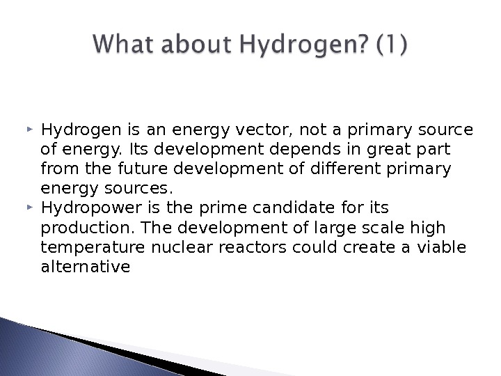  Hydrogen is an energy vector, not a primary source of energy. Its development depends in