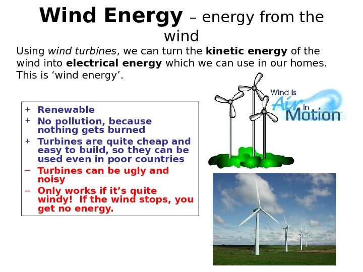 Wind Energy  – energy from the wind + Renewable + No pollution, because nothing gets