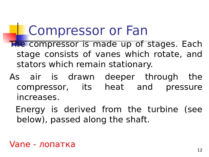Compressor or Fan The compressor is made up of stages.  Each stage consists of vanes