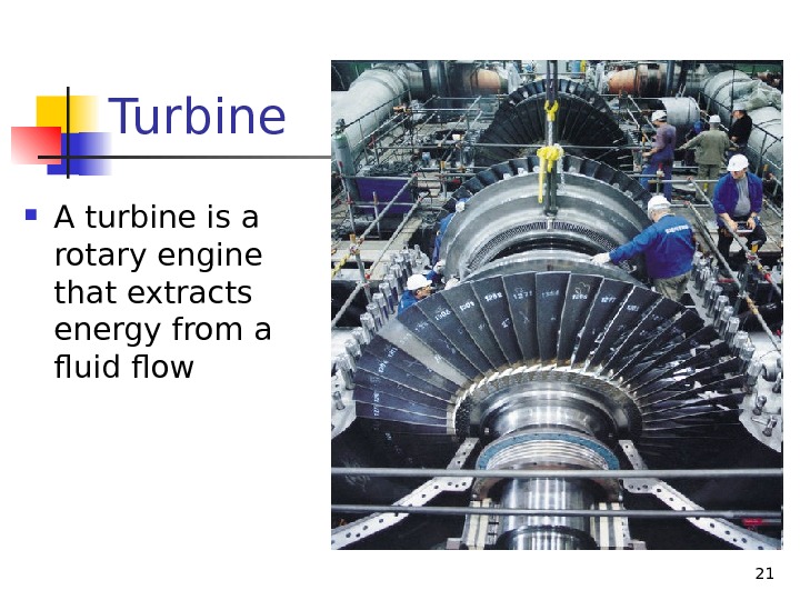 Turbine A turbine is a rotary engine that extracts energy from a fluid flow  21